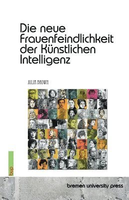 Die neue Frauenfeindlichkeit der Künstlichen Intelligenz
