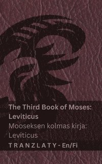 bokomslag The Third Book of Moses; Leviticus / Mooseksen kolmas kirja; Leviticus (The Bible / Raamattu): Tranzlaty English Suomi