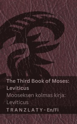 bokomslag The Third Book of Moses; Leviticus / Mooseksen kolmas kirja; Leviticus (The Bible / Raamattu): Tranzlaty English Suomi