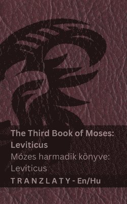 The Third Book of Moses; Leviticus / Mózes harmadik könyve; Leviticus (The Bible / A Biblia)