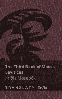 bokomslag The Third Book of Moses; Leviticus / ¿ri¿ja Mósebók (The Bible / Biblían): Tranzlaty English Íslenska