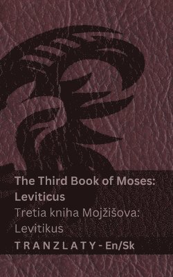 The Third Book of Moses; Leviticus / Tretia kniha Mojzisova; Levitikus (The Bible / Biblia)