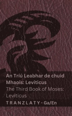 An Tríú Leabhar de chuid Mhaois; Leviticus / The Third Book of Moses; Leviticus (An Bíobla / The Bible)