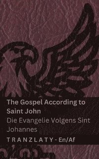 bokomslag The Gospel According to Saint John / Die Evangelie Volgens Sint Johannes (The Bible / Die Bybel)