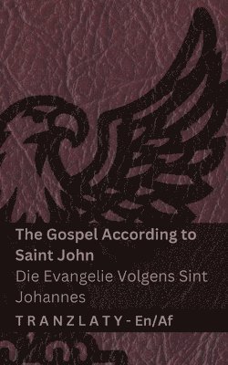 The Gospel According to Saint John / Die Evangelie Volgens Sint Johannes (The Bible / Die Bybel)