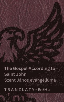 The Gospel According to Saint John / Szent János evangéliuma (The Bible / A Biblia)