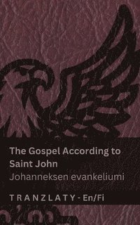 bokomslag The Gospel According to Saint John / Johanneksen evankeliumi (The Bible / Raamattu)