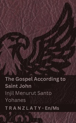 The Gospel According to Saint John / Injil Menurut Santo Yohanes (The Bible / Alkitab)