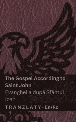 The Gospel According to Saint John / Evanghelia după Sfântul Ioan (The Bible / Biblia)