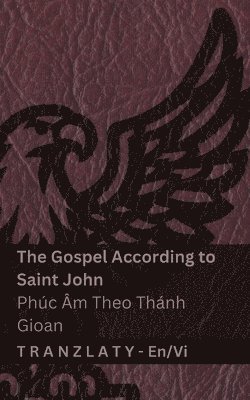 The Gospel According to Saint John / Phúc Âm Theo Thánh Gioan (The Bible / Kinh Thánh)