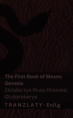 The Bible / Baibuli - The First Book of Moses (Genesis) / Ekitabo kya Musa Ekisooka (Olubereberye)