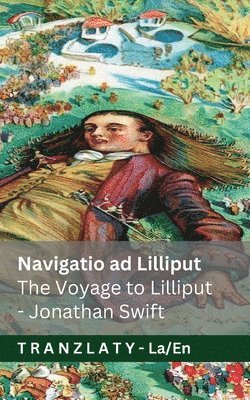 Navigatio ad Lilliput / The Voyage to Lilliput (Itinera Gulliveri / Gulliver's Travels)