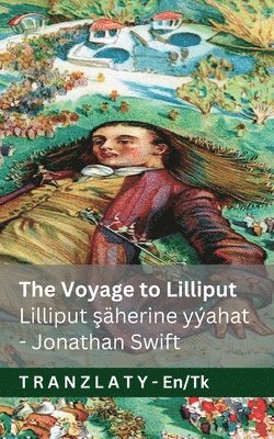 The Voyage to Lilliput / Lilliput şäherine syýahat (Gulliver's Travels / Gulliweriň syýahaty): Tranzlaty English Türkmence
