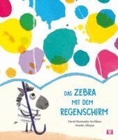 David Hernández Sevillano - Das Zebra mit dem Regenschirm. Bilderbuch, Inbunden