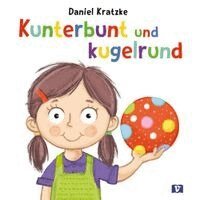 Daniel Kratzke - Kunterbunt und kugelrund. Bilderbuch, Kartonnage
