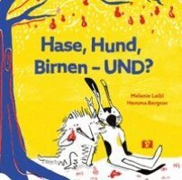 Melanie Laibl - Hase, Hund, Birnen - UND? Bilderbuch, Inbunden