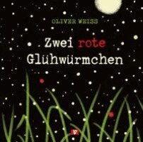 Oliver Weiss - Zwei rote Glühwürmchen. Bilderbuch, Inbunden