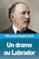 Wenceslas-Eugène Dick - drame au Labrador, Häftad. Tillgänglighet: Lägg i varukorg