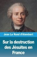 Jean Le Rond D'Alembert - Sur la destruction des Jésuites en France, Häftad