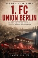 Andre Ulrich - Die Geschichte des 1. FC Union Berlin, Häftad
