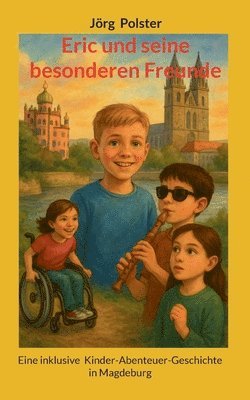 Jörg Polster - Eric und seine besonderen Freunde: Eine inklusive Kinder-Abenteuer-Geschichte in Magdeburg, Häftad