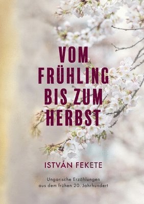 István Fekete - Vom Frühling bis zum Herbst, Häftad