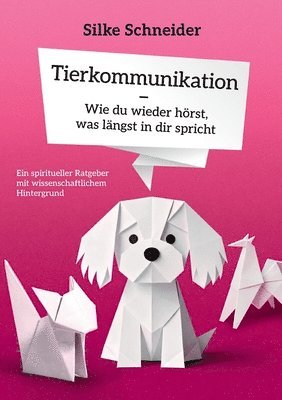 Tierkommunikation - Wie du wieder hörst, was längst in die spricht