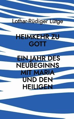 Heimkehr zu Gott - Ein Jahr des Neubeginns mit Maria und den Heiligen
