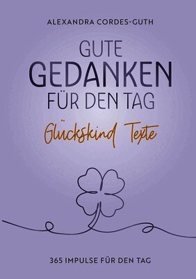 Gute Gedanken für den Tag: 365 Texte für das Glückskind in dir
