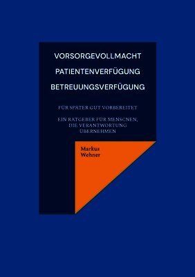 Markus Wehner - Vorsorgevollmacht, Patientenverfügung, Betreuungsverfügung, Häftad