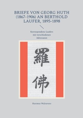 Hartmut Walravens - Briefe von Georg Huth (1867-1906) an Berthold Laufer, 1895-1898: Korrespondenz Laufers mit verschiedenen Adressaten, Häftad
