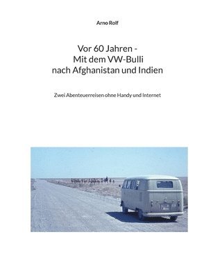 Vor 60 Jahren - Mit dem VW-Bulli nach Afghanistan und Indien
