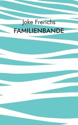 Familienbande: Aus dem Leben einer Emder Arbeiterfamilie