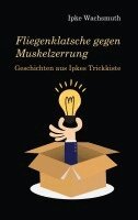 Ipke Wachsmuth - Fliegenklatsche gegen Muskelzerrung, Häftad
