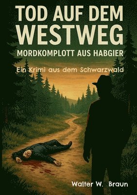 Walter W. Braun - Tod auf dem Westweg - Mordkomplott aus Habgier: Ein Krimi aus dem Schwarzwald, Häftad