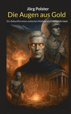 Jörg Polster - Die Augen aus Gold: Ein Zukunftsroman zwischen Mythos und Menschlichkeit, Häftad