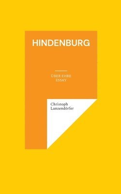 Christoph Lanzendörfer - Hindenburg: Über Ehre, Häftad