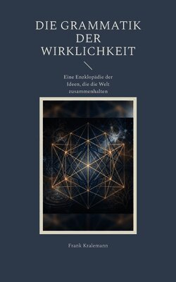 Die Grammatik der Wirklichkeit: Eine Enzklopädie der Ideen, die die Welt zusammenhalten