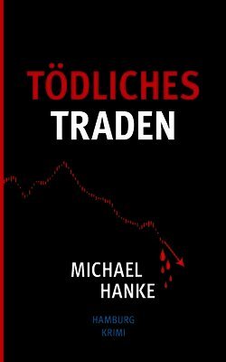 Tödliches Traden: Ein Hamburg Krimi zwischen maritimen Flair und Finanzintrigen