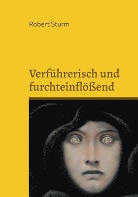 Verführerisch und furchteinflößend
