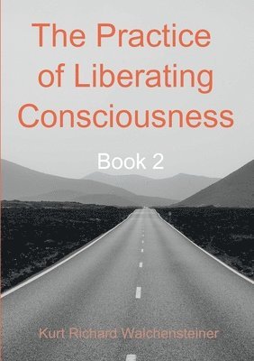 Practice of Liberating Consciousness - Book 2