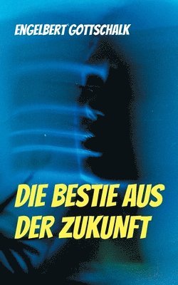 Engelbert Gottschalk - Bestie aus der Zukunft, Häftad