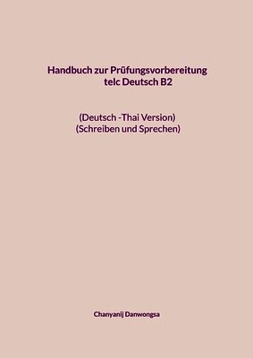 Handbuch zur Prüfungsvorbereitung telc Deutsch B2                                           (Deutsch -Thai Version) (Schreiben und Sprechen)