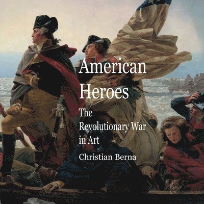 Christian Berna, Eric Thomsen - American Heroes The Revolutionary War in Art, Häftad