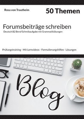 Forumsbeiträge schreiben * 50 Themen * Deutsch B2 Beruf Schreibaufgabe mit Grammatikübungen.