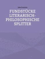 Fundstücke - Literarisch-philosophische Splitter