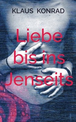 Klaus Konrad - Liebe bis ins Jenseits, Häftad