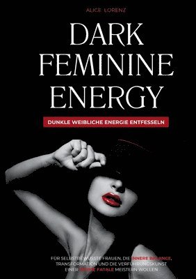 bokomslag Dark Feminine Energy - Dunkle Weibliche Energie Entfesseln