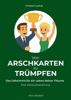 bokomslag Von Arschkarten zu Trümpfen: Das Geheimnis für ein Leben deiner Träume