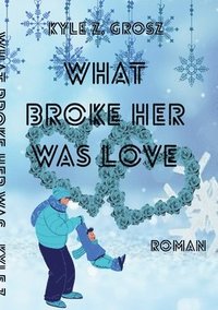bokomslag What broke her was love